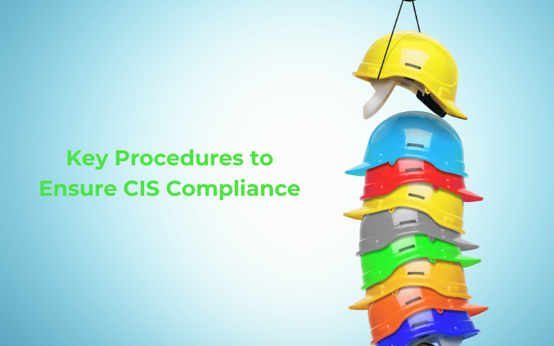 Key Procedures To Ensure Compliance With Cis Regulations British